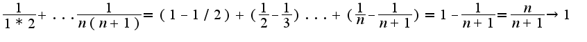 $\frac{1}{1*2}+...\frac{1}{n(n+1)}=(1-1/2)+(\frac{1}{2}-\frac{1}{3})...+(\frac{1}{n}-\frac{1}{n+1})=1-\frac{1}{n+1}=\frac{n}{n+1}\rightarrow 1$
