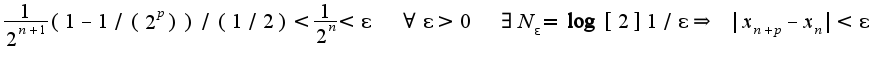 $\frac{1}{2^{n+1}}(1-1/(2^{p}))/(1/2)<\frac{1}{2^{n}}<\epsilon\;\; \forall \epsilon >0\;\;\exists N_{\epsilon}=\log[2]1/\epsilon \Rightarrow\;|x_{n+p}-x_{n}|<\epsilon$