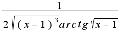 $\frac{1}{2 \sqrt{(x-1)^3}arctg \sqrt{x-1}}$
