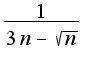$\frac{1}{3n-\sqrt{n}}$