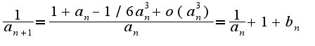$\frac{1}{a_{n+1}} = \frac{1+a_n-1/6a_n^3+o(a_n^{3})}{a_n}=\frac{1}{a_n}+1+b_n$
