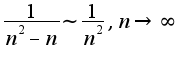 $\frac{1}{n^2-n}\sim \frac{1}{n^2},n\rightarrow \infty$