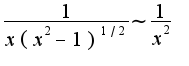 $\frac{1}{x(x^2-1)^{1/2}}\sim \frac{1}{x^2}$