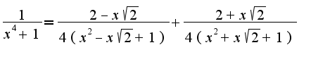 $\frac{1}{x^{4}+1}=\frac{2-x\sqrt{2}}{4(x^2-x\sqrt{2}+1)}+\frac{2+x\sqrt{2}}{4(x^2+x\sqrt{2}+1)}$