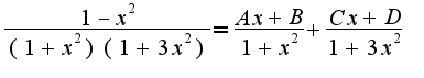 $\frac{1-x^2}{(1+x^2)(1+3x^2)}=\frac{Ax+B}{1+x^2}+\frac{Cx+D}{1+3x^2}$