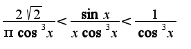 $\frac{2\sqrt{2}}{\pi \cos^3 x}<\frac{\sin x}{x\cos^3 x}<\frac{1}{\cos^3 x}$