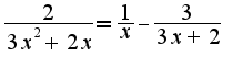 $\frac{2}{3x^2+2x}=\frac{1}{x}-\frac{3}{3x+2}$