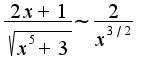 $\frac{2x+1}{\sqrt{x^5+3}}\sim\frac{2}{x^{3/2}}$
