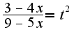 $\frac{3-4x}{9-5x}=t^2$