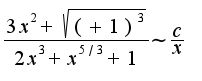 $\frac{3x^2+\sqrt{(+1)^3}}{2x^3+x^{5/3}+1}\sim \frac{c}{x}$