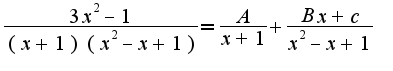 $\frac{3x^2-1}{(x+1)(x^2-x+1)}=\frac{A}{x+1}+\frac{Bx+c}{x^2-x+1}$