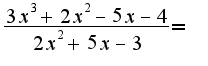 $\frac{3x^3+2x^2-5x-4}{2x^2+5x-3}=$