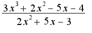 $\frac{3x^3+2x^2-5x-4}{2x^2+5x-3}$