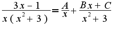 $\frac{3x-1}{x(x^2+3)}=\frac{A}{x}+\frac{Bx+C}{x^2+3}$
