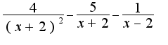 $\frac{4}{(x+2)^2}-\frac{5}{x+2}-\frac{1}{x-2}$