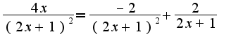 $\frac{4x}{(2x+1)^2}=\frac{-2}{(2x+1)^2}+\frac{2}{2x+1}$