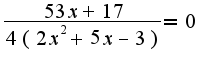 $\frac{53x+17}{4(2x^2+5x-3)}=0$