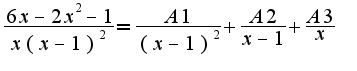 $\frac{6x-2x^2-1}{x(x-1)^2}=\frac{A1}{(x-1)^2}+\frac{A2}{x-1}+\frac{A3}{x}$