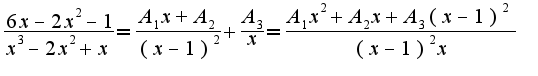 $\frac{6x-2x^2-1}{x^3-2x^2+x}=\frac{A_1x+A_2}{(x-1)^2}+\frac{A_3}{x}=\frac{A_1x^2+A_2x+A_3(x-1)^2}{(x-1)^2x}$