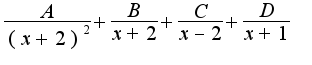 $\frac{A}{(x+2)^2}+\frac{B}{x+2}+\frac{C}{x-2}+\frac{D}{x+1}$