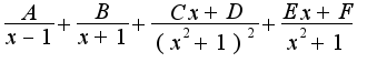 $\frac{A}{x-1}+\frac{B}{x+1}+\frac{Cx+D}{(x^2+1)^2}+\frac{Ex+F}{x^2+1}$