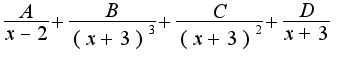 $\frac{A}{x-2}+\frac{B}{(x+3)^3}+\frac{C}{(x+3)^2}+\frac{D}{x+3}$