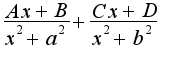 $\frac{Ax+B}{x^2+a^2}+\frac{Cx+D}{x^2+b^2}$