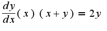 $\frac{dy}{dx}(x)(x+y)=2y$