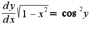 $\frac{dy}{dx}\sqrt{1-x^2} = \cos^2{y}$
