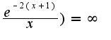 $\frac{e^{-2(x+1)}}{x})=\infty$
