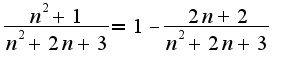 $\frac{n^2+1}{n^2+2n+3}=1-\frac{2n+2}{n^2+2n+3}$
