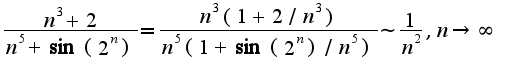$\frac{n^3+2}{n^5+\sin(2^{n})}= \frac{n^3(1+2/n^3)}{n^5(1+\sin(2^{n})/n^5)}\sim\frac{1}{n^2},n\rightarrow \infty$