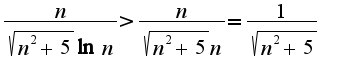 $\frac{n}{\sqrt{n^2+5}\ln n}>\frac{n}{\sqrt{n^2+5}n}=\frac{1}{\sqrt{n^2+5}}$