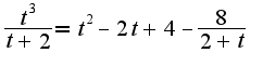 $\frac{t^3}{t+2}=t^2-2t+4-\frac{8}{2+t}$