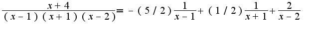 $\frac{x+4}{(x-1)(x+1)(x-2)}=-(5/2)\frac{1}{x-1}+(1/2)\frac{1}{x+1}+\frac{2}{x-2}$