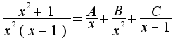 $\frac{x^2+1}{x^2(x-1)}=\frac{A}{x}+\frac{B}{x^2}+\frac{C}{x-1}$