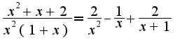 $\frac{x^2+x+2}{x^2(1+x)}=\frac{2}{x^2}-\frac{1}{x}+\frac{2}{x+1}$
