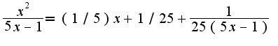 $\frac{x^2}{5x-1}=(1/5)x+1/25+\frac{1}{25(5x-1)}$