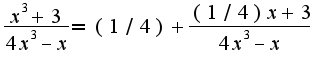 $\frac{x^3+3}{4x^3-x}=(1/4)+\frac{(1/4)x+3}{4x^3-x}$