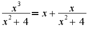 $\frac{x^3}{x^2+4}=x+\frac{x}{x^2 + 4}$