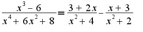 $\frac{x^3-6}{x^4+6x^2+8}=\frac{3+2x}{x^2+4}-\frac{x+3}{x^2+2}$