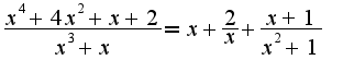 $\frac{x^4+4x^2+x+2}{x^3+x}=x+\frac{2}{x}+\frac{x+1}{x^2+1}$