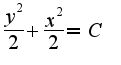 $\frac{y^2}{2}+\frac{x^2}{2}=C$