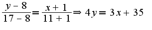 $\frac{y-8}{17-8}=\frac{x+1}{11+1}\Rightarrow 4y=3x+35$