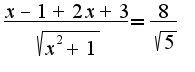 $\frac {x-1+2x+3} {\sqrt{x^2+1}}=\frac {8} {\sqrt{5}}$