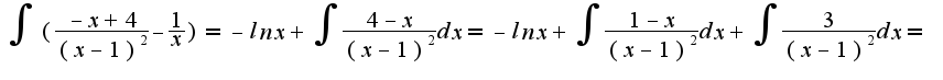 $\int(\frac{-x+4}{(x-1)^2}-\frac{1}{x})=-lnx+\int\frac{4-x}{(x-1)^2}dx=-lnx+\int\frac{1-x}{(x-1)^2}dx+\int\frac{3}{(x-1)^2}dx=$