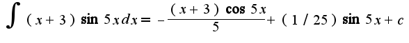 $\int(x+3)\sin 5xdx=-\frac{(x+3)\cos 5x}{5}+(1/25)\sin 5x+c$