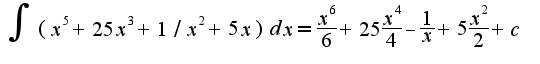 $\int(x^5+25x^3+1/x^2+5x)dx=\frac{x^6}{6}+25\frac{x^4}{4}-\frac{1}{x}+5\frac{x^2}{2}+c$