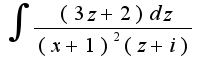 $\int\frac{(3z+2)dz}{(x+1)^2 (z+i)}$