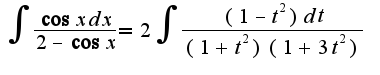 $\int\frac{\cos xdx}{2-\cos x}=2\int\frac{(1-t^2)dt}{(1+t^2)(1+3t^2)}$